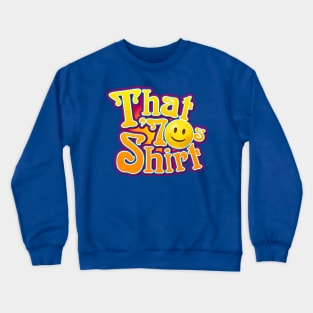 That 70s Shirt Crewneck Sweatshirt